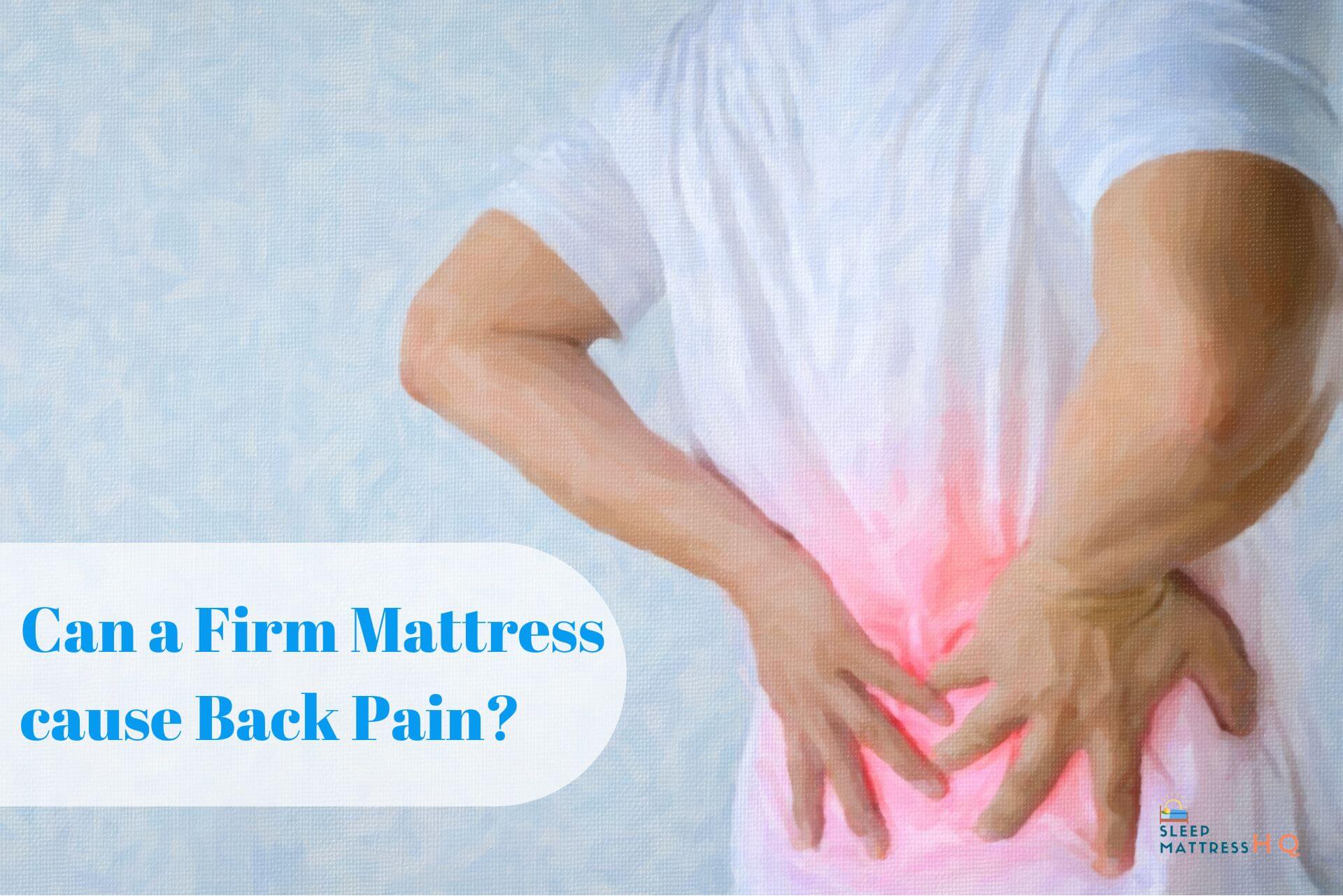 Can A Firm Mattress Cause Back Pain 2024 Study 