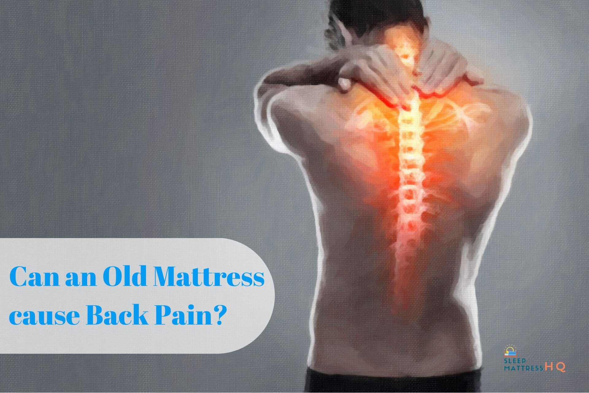 Can An Old Mattress Cause Back Pain 2024 