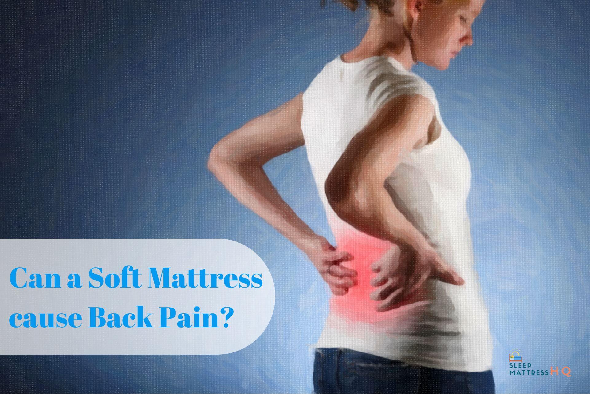 Can A Soft Mattress Cause Back Pain 2024 